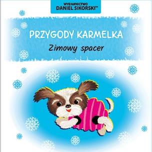 Przygody Karmelka. Zimowy spacer. Autor: Daniel Sikorski, Gerard Śmiechowski. Multiszop.pl Okładka książki Przygody Karmelka. Zimowy spacer