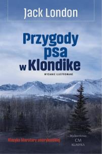 Okładka książki Przygody psa w Klondike (wyd. ilustrowane)