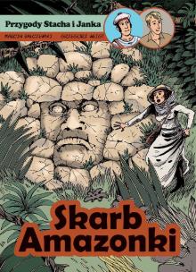 Przygody Stacha i Janka: Skarb Amazonki. Autor: Bałczewski Marcin. Multiszop.pl Okładka książki Przygody Stacha i Janka: Skarb Amazonki