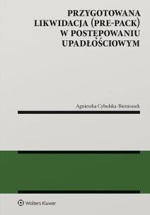 Przygotowana likwidacja (pre-pack) w postępowaniu upadłościowym. Autor: Agnieszka Cybulska-Bienioszek. Multiszop.pl Okładka książki Przygotowana likwidacja (pre-pack) w postępowaniu upadłościowym