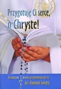 Przygotuję Ci serce, o Chryste. Autor:   Praca zbiorowa. Multiszop.pl Okładka książki Przygotuję Ci serce, o Chryste