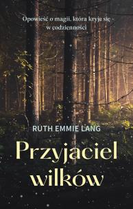 Przyjaciel wilków. Autor: Ruth Emmie Lang, GOŹDZIKOWSKI ANDRZEJ. Multiszop.pl Okładka książki Przyjaciel wilków