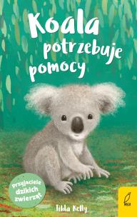 Przyjaciele dzikich zwierząt. Koala potrzebuje pomocy. Autor: Kelly Tilda. Multiszop.pl Okładka książki Przyjaciele dzikich zwierząt. Koala potrzebuje pomocy