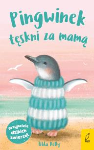 Przyjaciele dzikich zwierząt Pingwinek tęskni za mamą. Autor: Kelly Tilda. Multiszop.pl Okładka książki Przyjaciele dzikich zwierząt Pingwinek tęskni za mamą