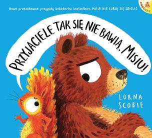 Przyjaciele tak się nie bawią, Misiu!. Autor: Scobie Lorna. Multiszop.pl Okładka książki Przyjaciele tak się nie bawią, Misiu!
