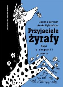 Przyjaciele żyrafy T.4 Bajki o empatii. Autor: Aneta Ryfczyńska, Berendt Joanna. Multiszop.pl Okładka książki Przyjaciele żyrafy T.4 Bajki o empatii