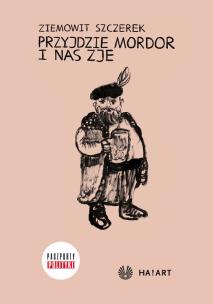 Przyjdzie Mordor i na zje. Autor: Ziemowit Szczerek. Multiszop.pl Okładka książki Przyjdzie Mordor i na zje