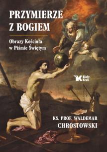 Przymierze z Bogiem. Obrazy Kościoła w Piśmie Świętym. Autor: Chrostowski Waldemar. Multiszop.pl Okładka książki Przymierze z Bogiem. Obrazy Kościoła w Piśmie Świętym