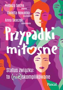 Przypadki miłosne. Autor: Natasza Socha, Violetta Nowacka, Skoczek Anna. Multiszop.pl Okładka książki Przypadki miłosne
