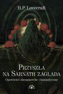 Przyszła na Sarnath zagłada. Autor: Howard Phillips Lovecraft. Multiszop.pl Okładka książki Przyszła na Sarnath zagłada