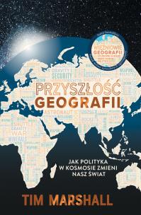 Przyszłość geografii. Jak polityka w kosmosie zmieni nasz świat. Autor: Tim Marshall. Multiszop.pl Okładka książki Przyszłość geografii. Jak polityka w kosmosie zmieni nasz świat