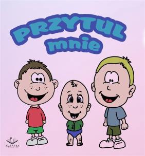 Przytul mnie. Autor: Boszenna Nowiki. Multiszop.pl Okładka książki Przytul mnie