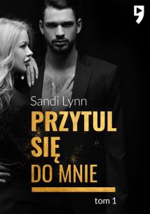 Przytul się do mnie. Tom 1. Autor: Sandi Lynn. Multiszop.pl Okładka książki Przytul się do mnie. Tom 1
