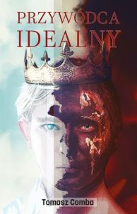Przywódca idealny. Autor: Tomasz Comba. Multiszop.pl Okładka książki Przywódca idealny