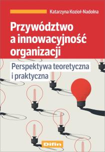 Przywództwo a innowacyjność organizacji. Autor: Kozioł-Nadolna Katarzyna. Multiszop.pl Okładka książki Przywództwo a innowacyjność organizacji