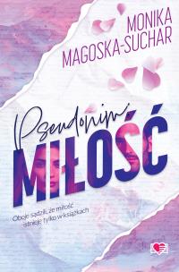 Pseudonim: miłość. Autor: Monika Magoska-Suchar. Multiszop.pl Okładka książki Pseudonim: miłość
