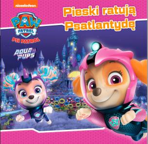 Okładka książki Psi Patrol. Story cz.51 Pieski ratują Psatlantydę