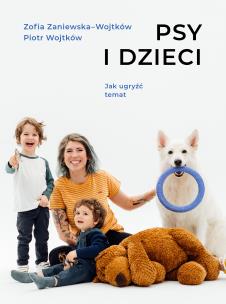 Psy i dzieci. Autor: Wojtków Piotr, Zaniewska-Wojtków Zofia. Multiszop.pl Okładka książki Psy i dzieci