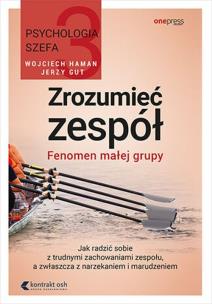 Psychologia szefa 3. Zrozumieć zespół. Fenomen małej grupy. Autor: Wojciech Haman, Gut Jerzy. Multiszop.pl Okładka książki Psychologia szefa 3. Zrozumieć zespół. Fenomen małej grupy