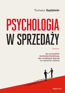 Psychologia w sprzedaży. W jaki sposób prowadzić rozmowę handlową, aby zwiększyć szansę na zawarcie. Autor: Sędzimir Tomasz. Multiszop.pl Okładka książki Psychologia w sprzedaży. W jaki sposób prowadzić rozmowę handlową, aby zwiększyć szansę na zawarcie
