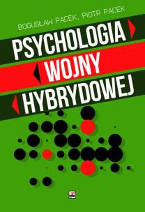 Psychologia wojny hybrydowej. Autor: Pacek Bogusław, Piotr Pacek. Multiszop.pl Okładka książki Psychologia wojny hybrydowej