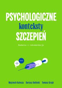 Psychologiczne konteksty szczepień. Badania i rekomendacje. Autor: Wojciech Kulesza, Dariusz Doliński, Grzyb Tomasz. Multiszop.pl Okładka książki Psychologiczne konteksty szczepień. Badania i rekomendacje