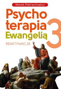 Psychoterapia Ewangelią 3. Reaktywacja. Autor: Pietrachowicz Marek. Multiszop.pl Okładka książki Psychoterapia Ewangelią 3. Reaktywacja