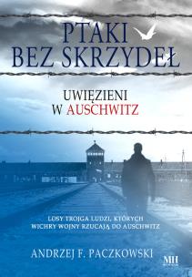 Ptaki bez skrzydeł. Uwięzieni w Auschwitz - uszkodzone. Autor: Paczkowski Andrzej F.. Multiszop.pl Okładka książki Ptaki bez skrzydeł. Uwięzieni w Auschwitz - uszkodzone