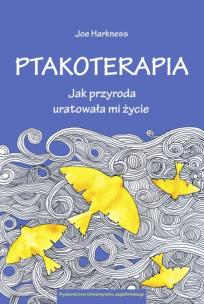 Ptakoterapia. Jak przyroda uratowała mi życie. Autor: Joe Harkness. Multiszop.pl Okładka książki Ptakoterapia. Jak przyroda uratowała mi życie