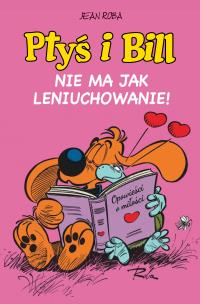 Ptyś i Bill T.10 Nie ma jak leniuchowanie!. Autor: Jean Roba. Multiszop.pl Okładka książki Ptyś i Bill T.10 Nie ma jak leniuchowanie!