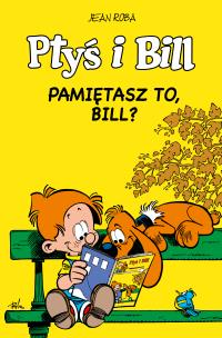 Ptyś i Bill T.11 Pamiętasz to, Bill?. Autor: Jean Roba, Maria Mosiewicz. Multiszop.pl Okładka książki Ptyś i Bill T.11 Pamiętasz to, Bill?
