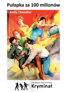 Pułapka za 100 milionów. Nowe Przygody Trzech... Autor: Chandler Andy. Multiszop.pl Okładka książki Pułapka za 100 milionów. Nowe Przygody Trzech..