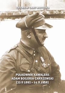 Pułkownik kawalerii Adam Bogoria-Zakrzewski (25 II 1892 Mokręszczyzna - 14 X 1958 Sopot). Autor: Zbigniew Gnat-Wieteska. Multiszop.pl Okładka książki Pułkownik kawalerii Adam Bogoria-Zakrzewski (25 II 1892 Mokręszczyzna - 14 X 1958 Sopot)