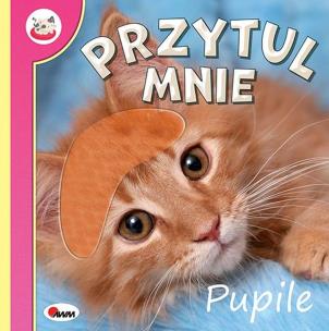 Pupile. Przytul mnie. Autor: Natalia Kawałko-Dzikowska. Multiszop.pl Okładka książki Pupile. Przytul mnie