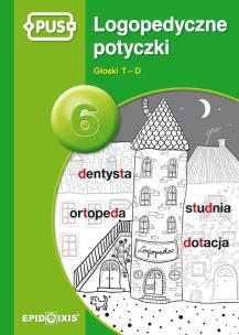 PUS Logopedyczne potyczki 6 Głoski T-D. Autor: Rybka Magdalena. Multiszop.pl Okładka książki PUS Logopedyczne potyczki 6 Głoski T-D