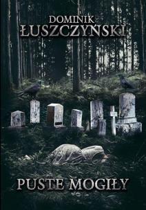Puste mogiły. Autor: Łuszczyński Dominik. Multiszop.pl Okładka książki Puste mogiły