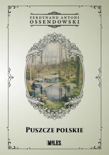 Puszcze polskie. Autor: Ossendowski Antoni Ferdynand. Multiszop.pl Okładka książki Puszcze polskie