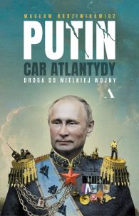 Okładka książki Putin, car Atlantydy. Droga do wielkiej wojny