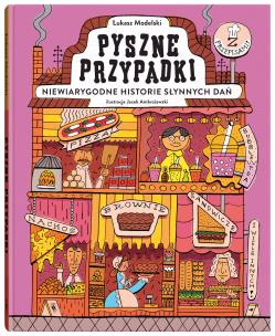 Pyszne przypadki. Niewiarygodne historie słynnych dań. Autor: Łukasz Modelski. Multiszop.pl Okładka książki Pyszne przypadki. Niewiarygodne historie słynnych dań