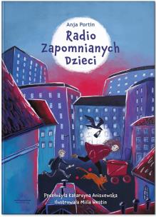 Radio Zapomnianych Dzieci. Autor: Portin Anja. Multiszop.pl Okładka książki Radio Zapomnianych Dzieci