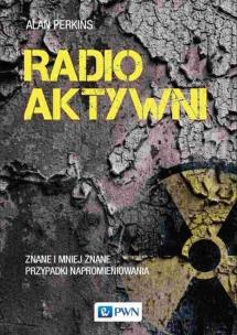 Radioaktywni. Autor: Perkins Alan. Multiszop.pl Okładka książki Radioaktywni