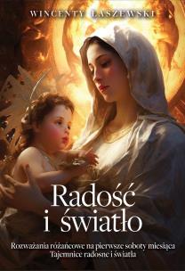 Radość i światło.  Rozważania na pierwsze soboty miesiąca. Tajemnice radosne i światła. Autor: Łaszewski Wincenty. Multiszop.pl Okładka książki Radość i światło.  Rozważania na pierwsze soboty miesiąca. Tajemnice radosne i światła