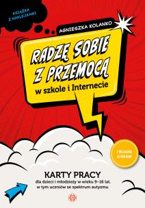 Radzę sobie z przemocą w szkole i Internecie karty pracy dla dzieci i młodzieży w wieku 9–16 lat, w tym uczniów ze spektrum autyzmu. Autor: Agnieszka Kolanko. Multiszop.pl Okładka książki Radzę sobie z przemocą w szkole i Internecie karty pracy dla dzieci i młodzieży w wieku 9–16 lat, w tym uczniów ze spektrum autyzmu