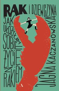 Okładka książki Rak i dziewczyna Jak ułożyłam sobie życie z rakiem