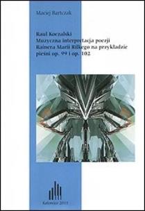 Raul Koczalski. Muzyczna interpretacja... + CD. Autor: Maciej Bartczak. Multiszop.pl Okładka książki Raul Koczalski. Muzyczna interpretacja... + CD