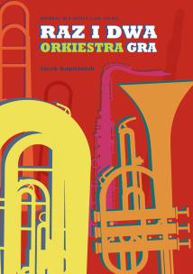 Raz i dwa orkiestra gra. Wiersze dla dzieci i nie tylko. Autor: Jacek Kapitaniak. Multiszop.pl Okładka książki Raz i dwa orkiestra gra. Wiersze dla dzieci i nie tylko