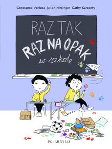 Raz tak, raz na opak w szkole. Autor: Julien Hirsinger, Constance Verluca, Cathy Karsenty. Multiszop.pl Okładka książki Raz tak, raz na opak w szkole