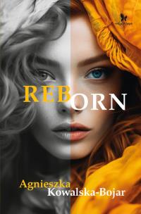 Reborn. Autor: Agnieszka Kowalska-Bojar. Multiszop.pl Okładka książki Reborn