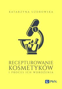 Recepturowanie kosmetyków i proces ich wdrożenia. Autor: Uzdrowska Katarzyna. Multiszop.pl Okładka książki Recepturowanie kosmetyków i proces ich wdrożenia