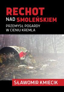 Rechot nad Smoleńskiem. Przemysł pogardy w cieniu Kremla. Autor: Kmiecik Sławomir. Multiszop.pl Okładka książki Rechot nad Smoleńskiem. Przemysł pogardy w cieniu Kremla